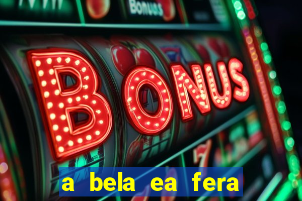 a bela ea fera 1991 filme completo dublado